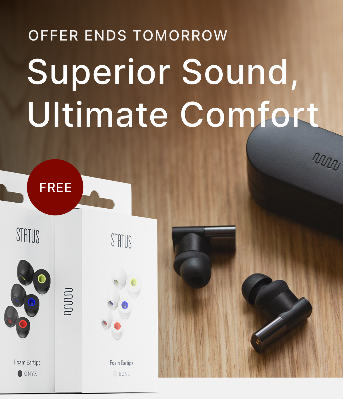 OFFER ENDS TOMORROW - SUPERIOR SOUND, ULTIMATE COMFORT